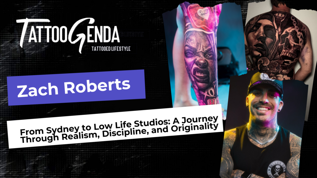 A collage for Tattoogenda features “Zach Roberts” in bold; images of his tattoos—a realistic face on a calf, a surreal face on a head, and a portrait on a chest—appear. Inspired by Alberto Rodriguez. Zach, smiling, is shown below; text reads: “From Sydney to Low Life Studios…”.