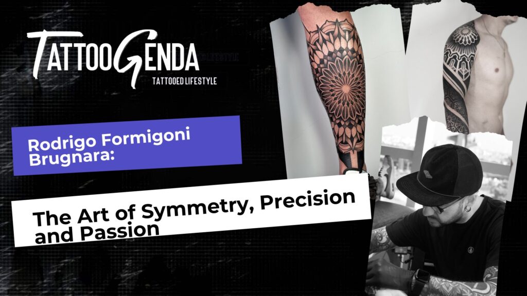 A promotional graphic for Tattoogenda features bold text: Rodrigo Formigoni Brugnara: The Art of Symmetry, Precision and Passion. Also highlighted is Artyom Bychkov: Turning Creativity Into a Lifelong Tattoo Journey, plus a geometric black ink leg tattoo and the Tattoogenda logo.